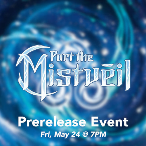 Part the Mistveil Prerelease Event [Fri, May 24 @ 7:00PM]