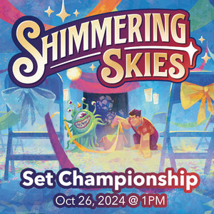 (SOLD OUT - CALL FOR WAITLIST) Shimmering Skies Set Championship Event (Sat, Oct 26 @ 1PM)